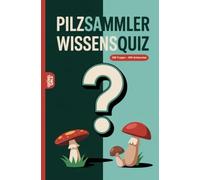 Pilzsammler Wissensquiz: 100 Quizfragen für Pilzsammler | Rätsel- und Ratespiel
