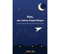 Pim, der kleine Papierflieger: Eine Geschichte über Mut, Wind und den Weg nach Hause - Vorlesebuch für Kinder ab 4 Jahren