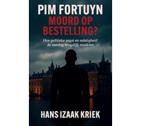 Pim Fortuyn - Moord op bestelling?: Hoe politieke angst en nalatigheid de aanslag mogelijk maakten
