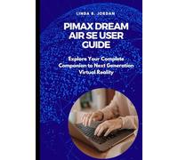 Pimax Dream Air SE User Guide: Explore Your Complete Companion to Next Generation Virtual Reality