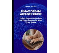 Pimax Dream Air User Guide: Explore Features Comparisons and Expert Guidance for Better Virtual Reality
