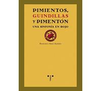 Pimientos, guindillas y pimentón. Una sinfonía en rojo (La comida de la vida)