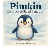Pimkin the Pocket-Sized Penguin: A Story About Bravery, Kindness, and Feeling Big Inside (Pimkin’s Pocket-Sized Adventures)