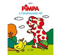Pimpa e l'anatroccolo Alì. Ediz. illustrata: Pimpa e l'anatroccolo Ali (Pimpa racconta)