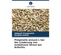 Pimpinella anisum L bei der Linderung von oxidativem Stress bei Arthritis