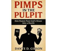 Pimps In The Pulpit: How Pastors Turn God's House into a Hustle