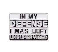 Pin con texto en inglés "In My Defence I Was Left Unsupervised", talla única, Metal