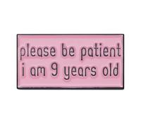 Pin con texto en inglés "Please Be Patient I Am 9 Years Old, talla única, Metal