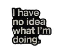Pin de metal cromado negro con texto "I have no idea what I'm doing" - Pin esmaltado a mano blanco - Idea de regalo divertido - Accesorio mochila, chaqueta, bolso - Unisex - Made in Italy