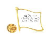 Pin de solapa con la bandera de metal dorado con cita en inglés "Wealth Is The Test Of A Man's Character"