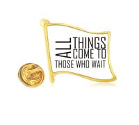 Pin de solapa de metal dorado con cita en inglés "All Things Come To Those Who Wait"