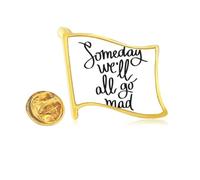 Pin de solapa de metal dorado con cita Someday We'll All Go Mad