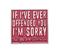 Pin esmaltado con texto en inglés "If I've Ever Offended You I'm Sorry" | Divertido pin de solapa de humor para adultos | Regalo sarcástico (1.3 x 1.25 pulgadas)