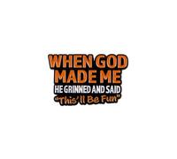 Pin esmaltado con texto en inglés "When God Made Me He Grinned And Said This'll Be Fun", divertido broche de solapa de humor religioso, regalo de joyería cristiana para creyentes, mochila, sombrero y