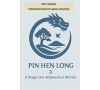 PIN HEN LONG 3 Il Drago che Abbraccia il Mondo (NATUROLOGIA EPIGENETICA e Self-Caregiver)
