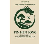 PIN HEN LONG - Il Cammino del Riequilibrio del Drago (NATUROLOGIA EPIGENETICA e Self-Caregiver)