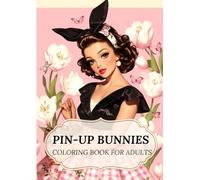 Pin-Up Bunnies: Coloring Book for Adults. 50 Illustrations of really cute girls.