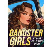 Pin-up Gangster Girls Coloring Book: Elegant Rebels Coloring Pages For All Ages With Nostalgia Illustrations And Dramatic Scenes, and Old-School Swagger Designs To Color & Have Fun