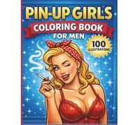 Pin-Up Girls Coloring Book for Men: 100 Sexy and Glamorous Pinup Women in Lingerie - Retro Vintage Style Adult Coloring Pages for Men Who Love Hot Girls