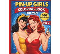 Pin-Up Girls Coloring Book for Men Vol. 2: 100 New Sexy and Glamorous Pinup Women in Lingerie: Retro Vintage Style Adult Coloring Pages for Men Who Love Beautiful Women