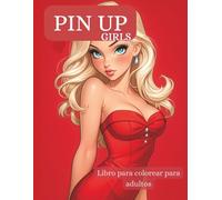 PIN-UP Girls - Libro para colorear para adultos: 55 ilustraciones sensuales y elegantes de chicas pin-up para colorear - para relajarte, disfrutar y conectar con el estilo retro
