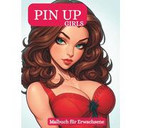 PIN UP Girls - Malbuch für Erwachsene: 65 stilvolle und sinnliche Pin-up-Motive zum Ausmalen - für kreative Entspannung, Retro-Feeling und künstlerische Auszeiten