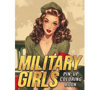 Pin-up Military Girls Coloring Book: Retro Glamour Coloring Pages Featuring Sassy Uniforms, Confident Women and Vintage Fashion Scenes for Adults and Teens to Relax