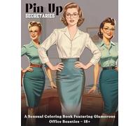 Pin-Up Secretaries - A Sensual Coloring Book Featuring Glamorous Office Beauties -: 38 stylish pin-up illustrations inspired by elegant office muses, ... | Single-Sided Pages | 8.5x11in | 18+
