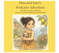 Pina and Sam's Positano Adventure: The Little Travelers Collection | Journeys Across the Mediterranean and Beyond | Book 2