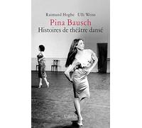 Pina Bausch: Histoires de théâtre dansé