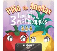 Pina the Ananas and the Legend of the 3 Wise Pineapples (The Pineapple Theory Kids)