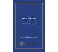 Pinafore palace: a book of rhymes for the nursery