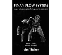 Pinan Flow System: Heian - Pinan Shodan & Nidan: karate kata application for beginner to black belt: Volume 1