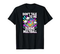 Pinball Machine Player Don't Talk During Multiball Camiseta