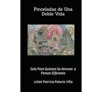 Pinceladas de una doble vida: Solo para quienes se atreven a pensar diferente