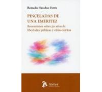 Pinceladas de una emeritez. Reflexiones sobre 50 años de libertades públicas y otros escritos