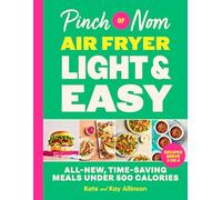 Pinch of Nom Air Fryer Light & Easy: All-New, Time-Saving Meals Under 500 Calories
