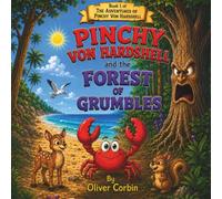 Pinchy Von Hardshell and the Forest of Grumbles (The Adventures of Pinchy Von Hardshell)