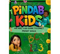 PINDAB KIDS: AN ABC &123 GUIDE TO EARLY MONEY SKILLS