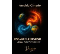 Pindaro e i 4 elementi. Aria terra acqua fuoco (Diamanti Aurei)