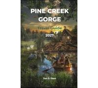 PINE CR ORGE TRAVEL GUIDE 2027: Pennsylvania Grand Canyon Hiking, Scenic Overlooks, Pine Creek Rail Trail, Camping, Fall Foliage, Wellsboro, Paddling & Wildlife in the Pennsylvania Wilds