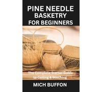 PINE NEEDLE BASKETRY FOR BEGINNERS: The Complete Starter Guide to Coiling & Stitching