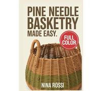 PINE NEEDLE BASKETRY MADE EASY: 30 STEP BY STEP SIMPLE STITCHES, PATTERNS, AND PROJECTS FOR BEGINNERS