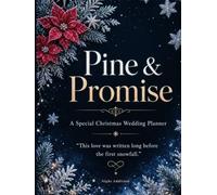 Pine & Promise: A Luxury Full-Color Special Christmas & Winter Wedding Planner with 280 Illustrated Pages, Color Tabs & Keepsake Sections (Night ... was written long before the first snow fall.”