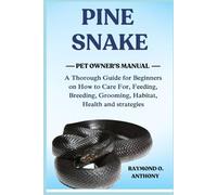 PINE SNAKE: A Thorough Guide for Beginners on How to Care For, Feeding, Breeding, Grooming, Habitat, Health and strategies