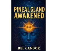 PINEAL GLAND AWAKENED: How to Activate Your Third Eye and Improve Your Spiritual Connection Even If You've Never Practiced Meditation! (Decalcify YOUR Pineal Gland NOW ¡!)