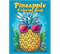 Pineapple Coloring Book: Pineapple Wearing Sunglasses , Fun Tropical Fruit Coloring Pages, Relaxing Summer Art Activity Book for Stress Relief