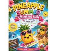 Pineapple Summer Colouring Book for Kids: 50 Cute Tropical Colouring Pages + BONUS! Design Your Own Pineapple Adventures! | A Fun Summer Activity Book for Boys & Girls Ages 4-8