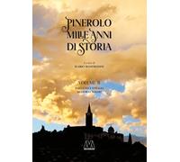 Pinerolo. Mille anni di storia. Ediz. speciale. Dall'Unità d'Italia ai giorni nostri (Vol. 2)