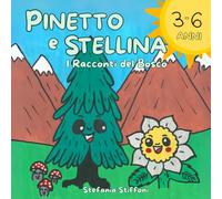 Pinetto e Stellina - I Racconti del Bosco: Una storia di sei capitoli illustrati a colori per un momento di coccole e grandi insegnamenti